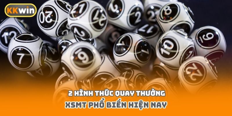 2 hình thức quay thưởng XSMT phổ biến hiện nay