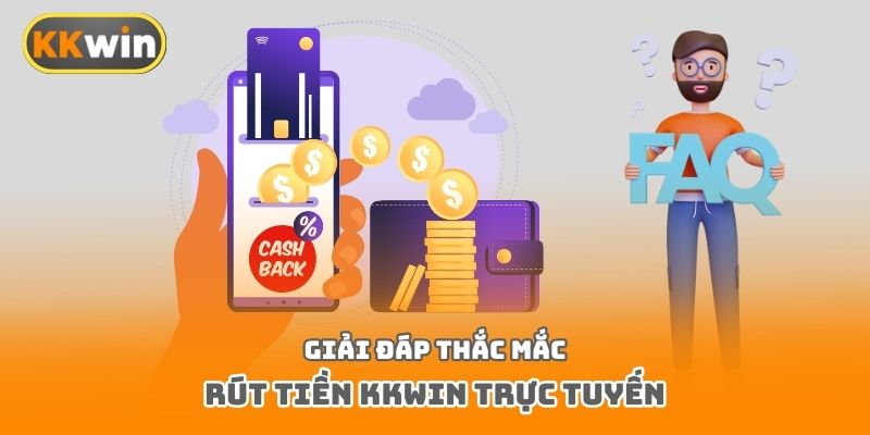 Giải đáp thắc mắc rút tiền Kkwin trực tuyến