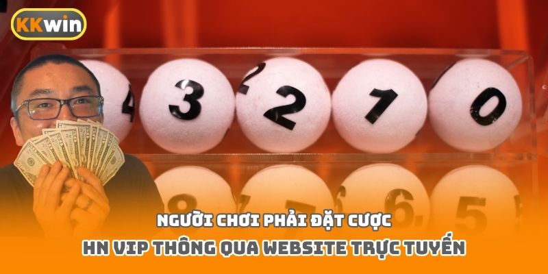  Người chơi phải đặt cược HN Vip thông qua website trực tuyến