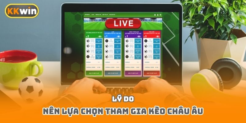 Lý do nên lựa chọn tham gia kèo châu Âu