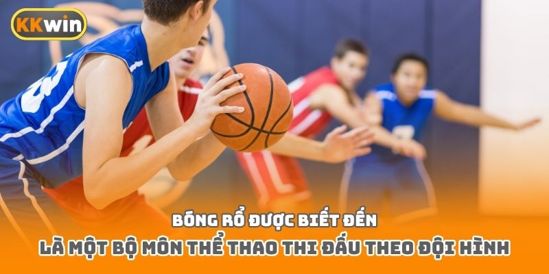 Bóng rổ được biết đến là một bộ môn thể thao thi đấu theo đội hình