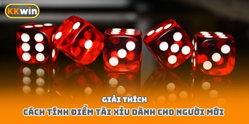 Giải thích cách tính điểm tài xỉu dành cho người mới 