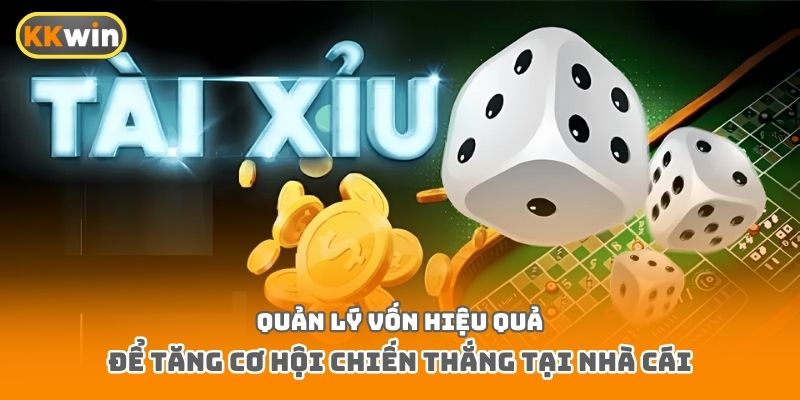 Quản lý vốn hiệu quả để tăng cơ hội chiến thắng tại nhà cái