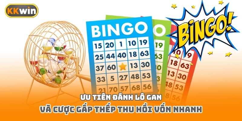 Ưu tiên đánh lô gan và cược gấp thếp thu hồi vốn nhanh